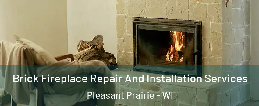  Brick Fireplace Repair And Installation Services Pleasant Prairie - WI