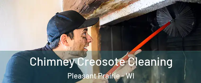  Chimney Creosote Cleaning Pleasant Prairie - WI