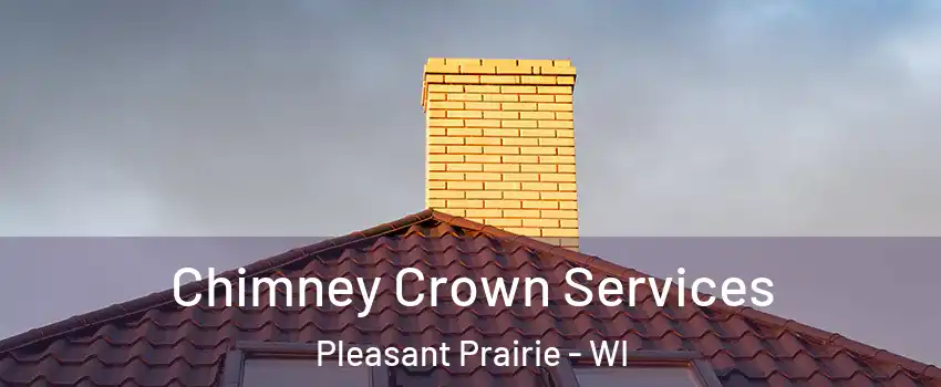  Chimney Crown Services Pleasant Prairie - WI