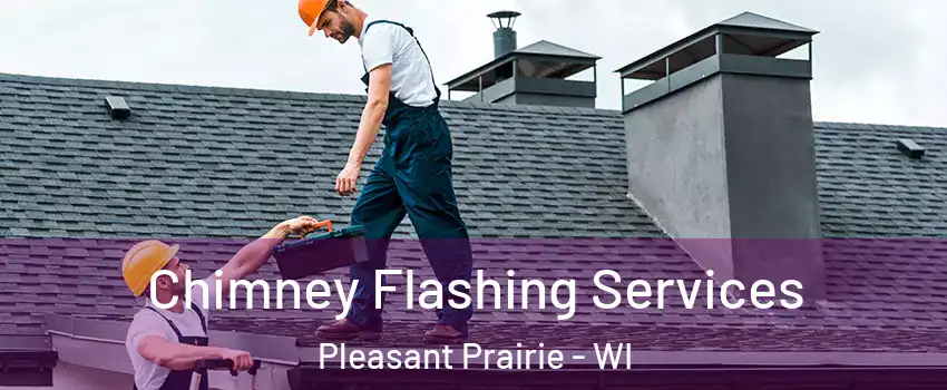  Chimney Flashing Services Pleasant Prairie - WI