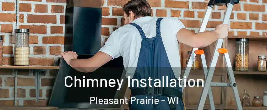  Chimney Installation Pleasant Prairie - WI
