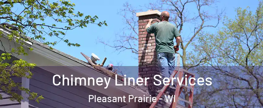  Chimney Liner Services Pleasant Prairie - WI