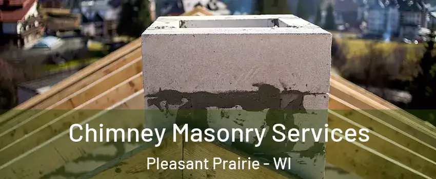  Chimney Masonry Services Pleasant Prairie - WI