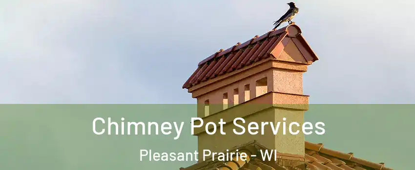  Chimney Pot Services Pleasant Prairie - WI