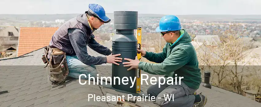  Chimney Repair Pleasant Prairie - WI