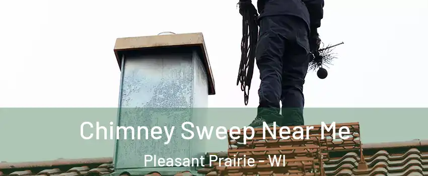  Chimney Sweep Near Me Pleasant Prairie - WI