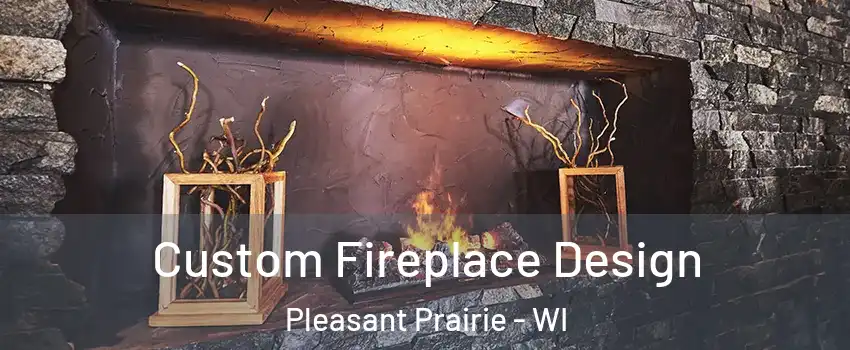  Custom Fireplace Design Pleasant Prairie - WI