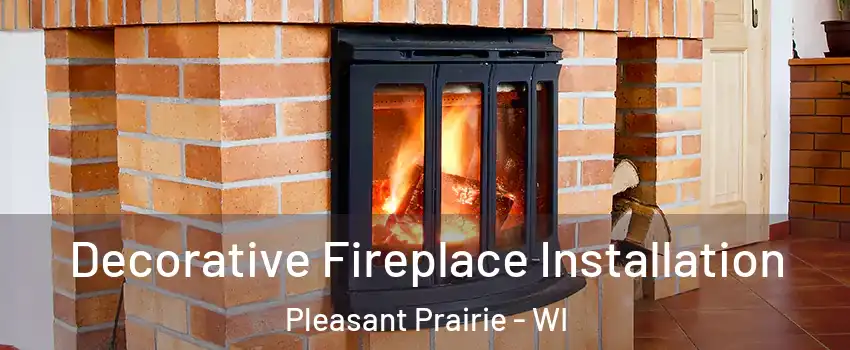  Decorative Fireplace Installation Pleasant Prairie - WI