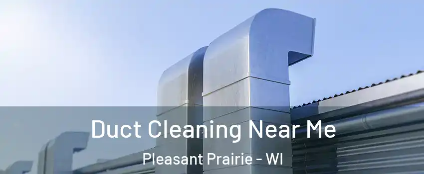  Duct Cleaning Near Me Pleasant Prairie - WI