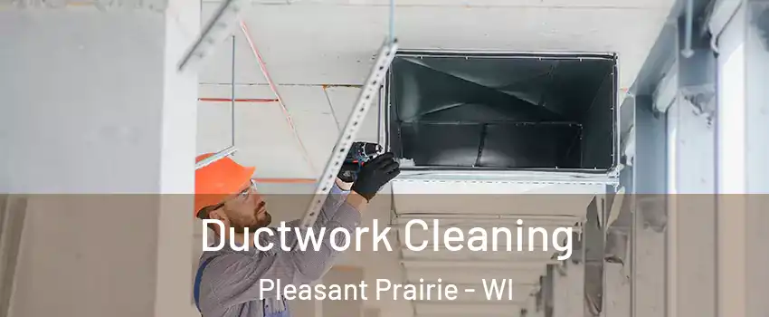  Ductwork Cleaning Pleasant Prairie - WI