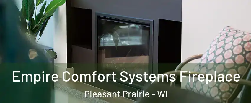  Empire Comfort Systems Fireplace Pleasant Prairie - WI