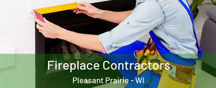  Fireplace Contractors Pleasant Prairie - WI