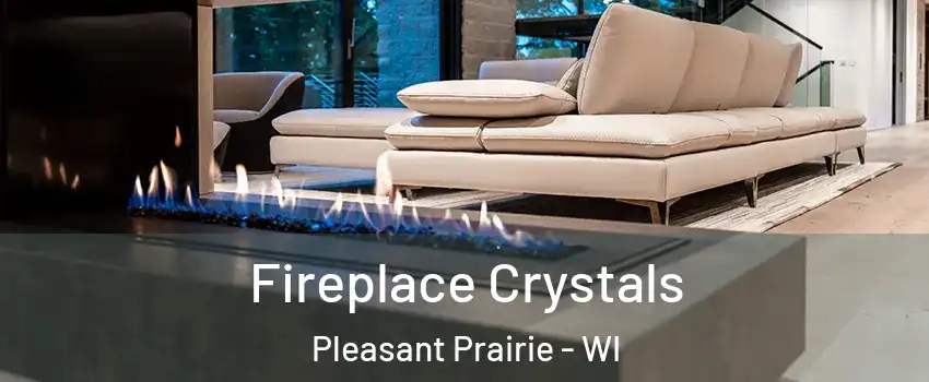  Fireplace Crystals Pleasant Prairie - WI