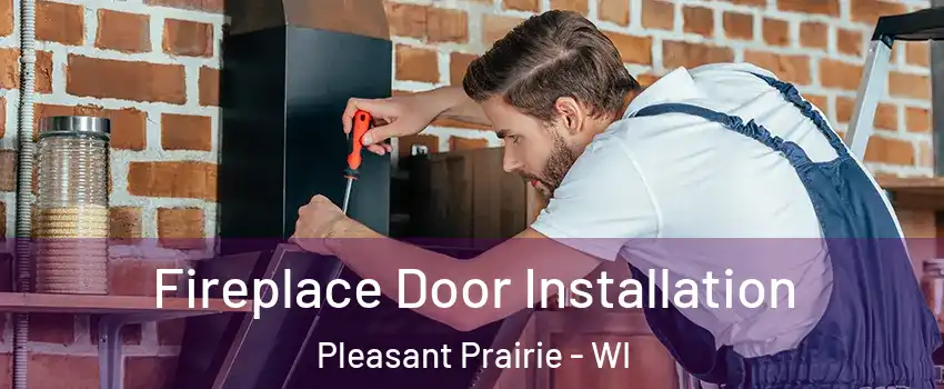  Fireplace Door Installation Pleasant Prairie - WI