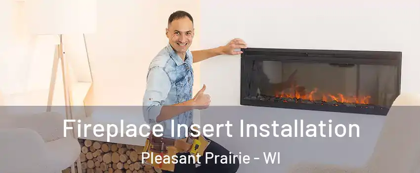  Fireplace Insert Installation Pleasant Prairie - WI