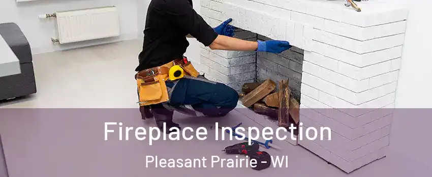  Fireplace Inspection Pleasant Prairie - WI
