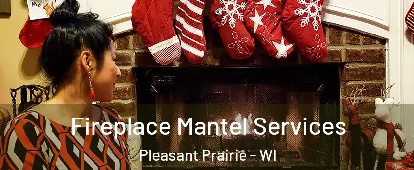  Fireplace Mantel Services Pleasant Prairie - WI