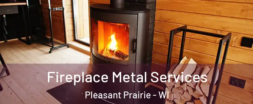  Fireplace Metal Services Pleasant Prairie - WI