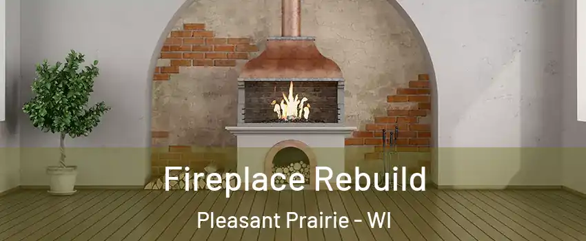  Fireplace Rebuild Pleasant Prairie - WI