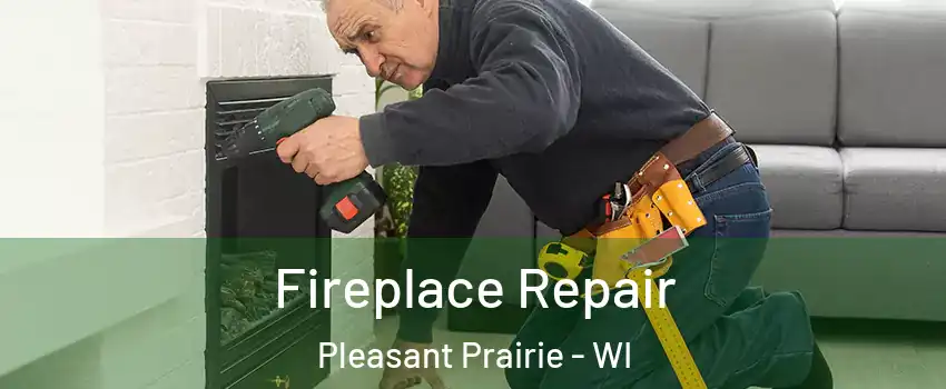  Fireplace Repair Pleasant Prairie - WI