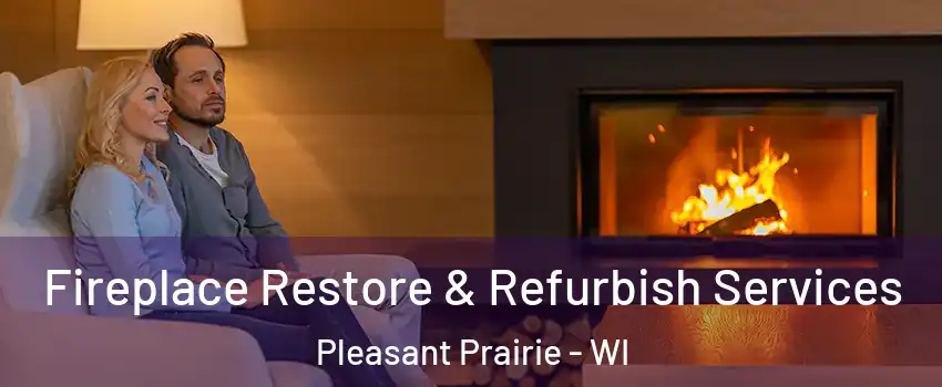  Fireplace Restore & Refurbish Services Pleasant Prairie - WI