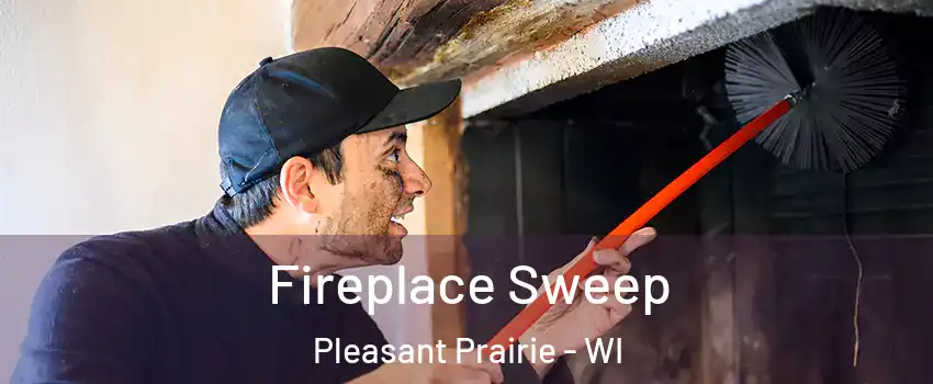 Fireplace Sweep Pleasant Prairie - WI