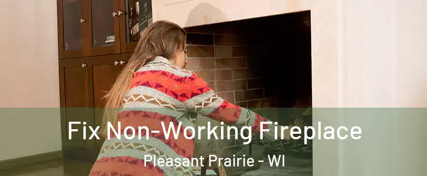  Fix Non-Working Fireplace Pleasant Prairie - WI