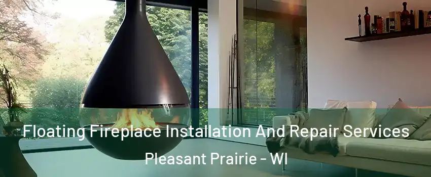  Floating Fireplace Installation And Repair Services Pleasant Prairie - WI