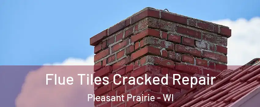  Flue Tiles Cracked Repair Pleasant Prairie - WI