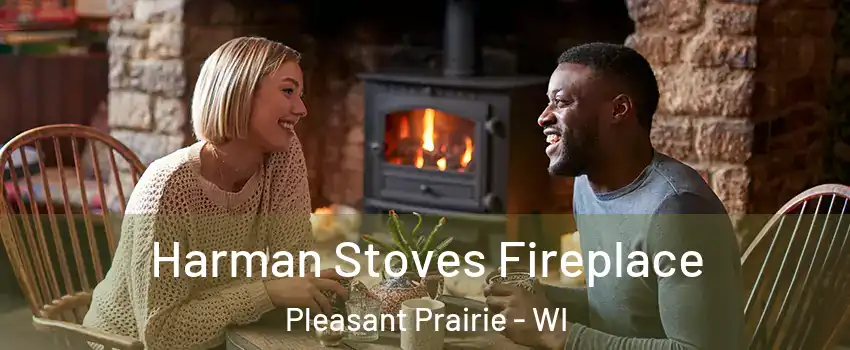  Harman Stoves Fireplace Pleasant Prairie - WI