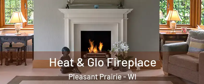  Heat & Glo Fireplace Pleasant Prairie - WI