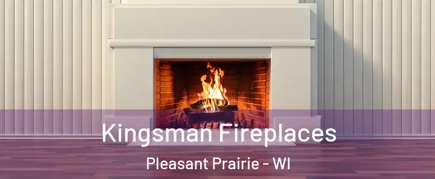  Kingsman Fireplaces Pleasant Prairie - WI