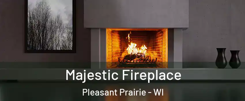 Majestic Fireplace Pleasant Prairie - WI