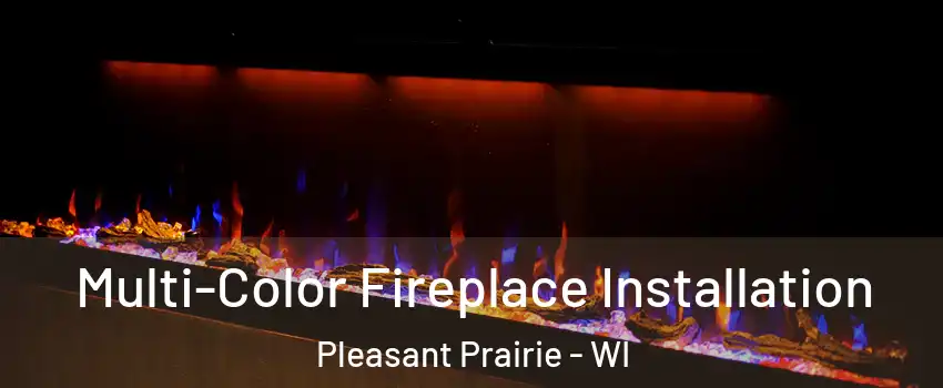  Multi-Color Fireplace Installation Pleasant Prairie - WI
