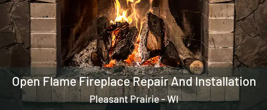  Open Flame Fireplace Repair And Installation Pleasant Prairie - WI