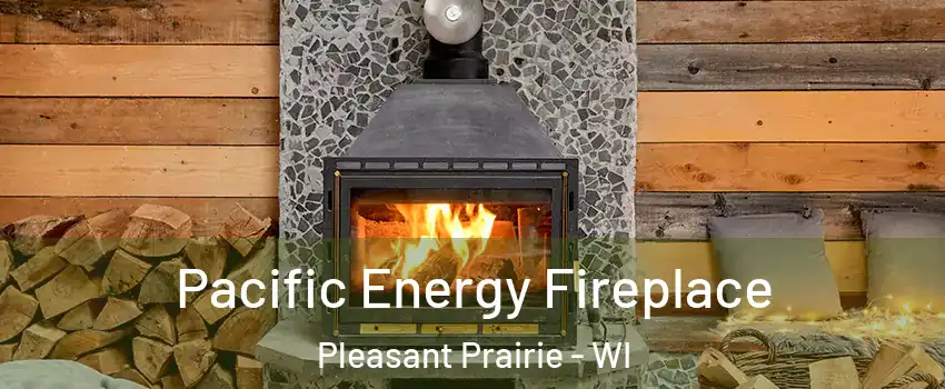  Pacific Energy Fireplace Pleasant Prairie - WI