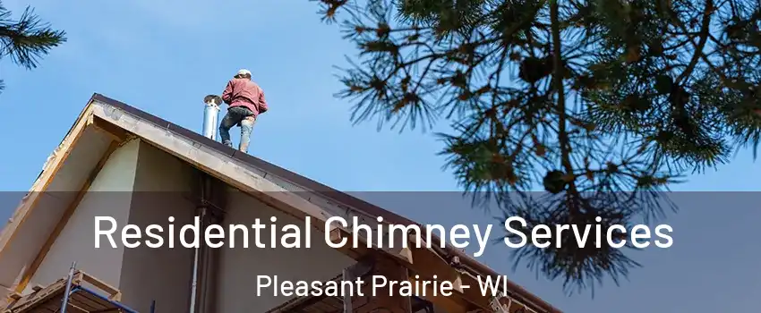  Residential Chimney Services Pleasant Prairie - WI