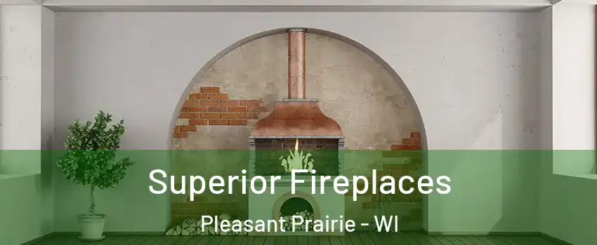  Superior Fireplaces Pleasant Prairie - WI