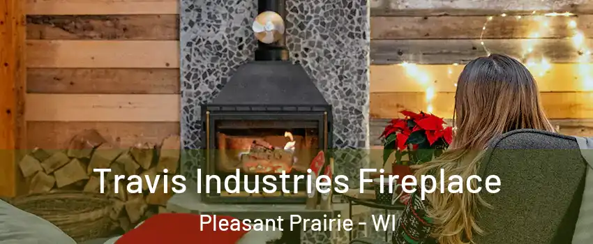  Travis Industries Fireplace Pleasant Prairie - WI