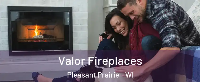  Valor Fireplaces Pleasant Prairie - WI