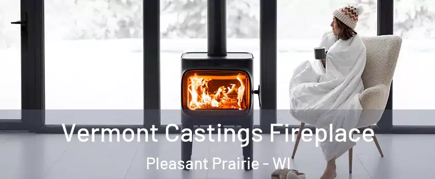  Vermont Castings Fireplace Pleasant Prairie - WI