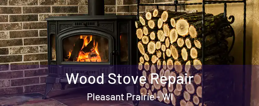  Wood Stove Repair Pleasant Prairie - WI